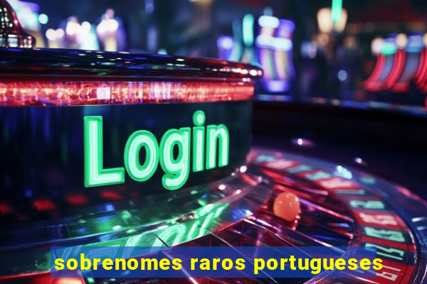 sobrenomes raros portugueses